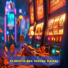 cruzeiro das loucas baixar